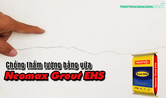 chong-tham-tuong-bang-vua-neomax-grout-ehs